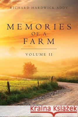 Memories of a Farm Vol. II Richard Hardwick Addy 9781491236635