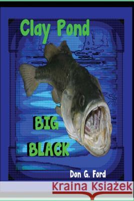 Clay Pond - Big Black MR Don G. Ford 9781491236888 Createspace