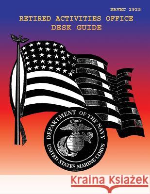 Retired Activities Office Desk Guide Department of the Navy                   U. S. Marine Corps 9781491237236 Createspace