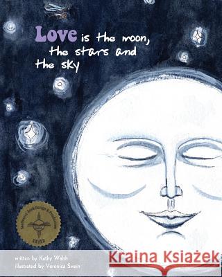 Love Is the Moon, the Stars, and the Sky Kathy Walsh Veronica Swain 9781491237441 Createspace Independent Publishing Platform