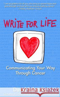 Write For Life: Communicating Your Way Through Cancer Tabatsky, David 9781491237571 Createspace