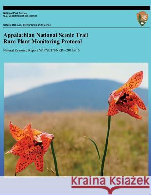 Appalachian National Scenic Trail Rare Plant Monitoring Protocol U. S. Department of the Interior         National Park Service 9781491237922 Createspace