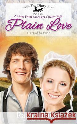 Plain Love: The Diary 3 - A Lines from Lancaster County Saga Rachel Bauer 9781491238486 Createspace