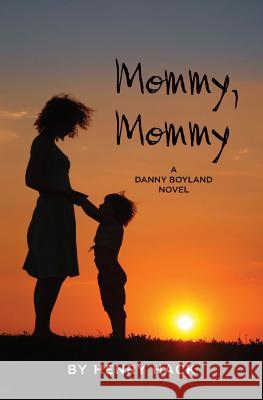 Mommy, Mommy: A Danny Boyland Novel Henry Hack 9781491239490 Createspace