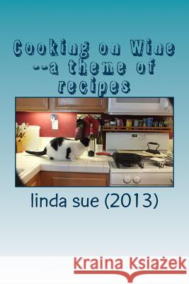Cooking on Wine--a theme of recipes Sue (2013), Linda 9781491240632 Createspace