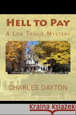 Hell to Pay: A Lew Travis Mystery Charles Dayton 9781491240809