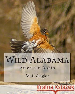 Wild Alabama: American Robin Matt Zeigler 9781491242346