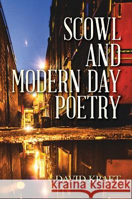 Scowl and Modern Day Poetry David Kraft 9781491242766 Createspace Independent Publishing Platform