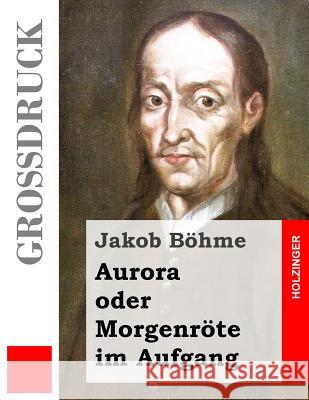 Aurora oder Morgenröte im Aufgang (Großdruck) Bohme, Jakob 9781491245927