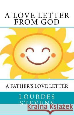 A Love Letter From God: A Father's Love Letter Stevens, Lourdes 9781491246276