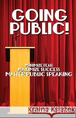 Going Public!: Minimize Fear, Maximize Success, Master Public Speaking! Karen a. Pelot Connie Ellsworth 9781491247310 Createspace