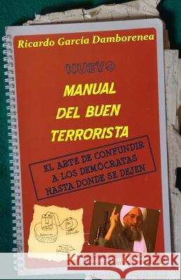 Nuevo manual del buen terrorista: El arte de confundir a los demócratas hasta donde se dejen Garcia Santibanez, Alejandro 9781491247648 Createspace