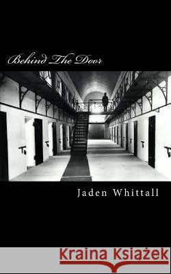 Behind The Door Whittall, Jaden 9781491248553 Createspace