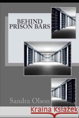 Behind Prison Bars Sandra L. Olson 9781491249291