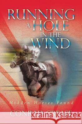Running a Hole in the Wind: Hidden Horses Found Conrad Crease 9781491249529 Createspace