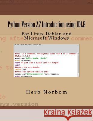 Python Version 2.7 Introduction using IDLE: For Linux-Debian and Microsoft Windows Norbom, Herb 9781491250297 Createspace