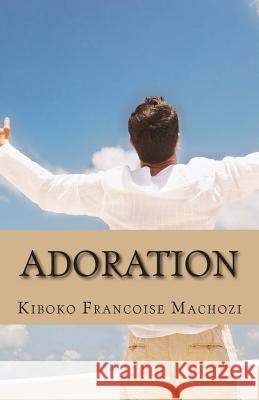 Adoration Kiboko Francoise Machozi 9781491251713 Createspace