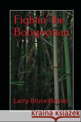 Fightin' the Boogeyman Larry Bruce Barnes Larry Bruce Barnes 9781491252079