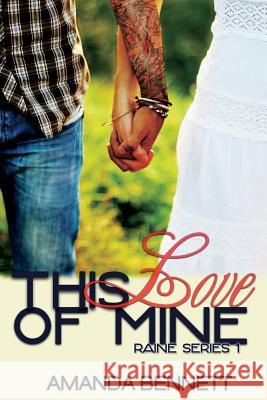 This Love of Mine (Raine Series 1) Amanda Bennett 9781491253250