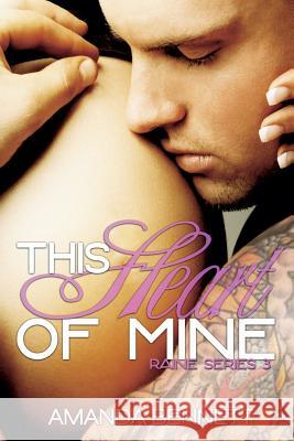 This Heart of Mine (Raine Series 3) Amanda Bennett 9781491254257