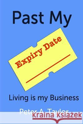 Past My Expiry Date: Living is my Business Killick, Andrew 9781491254325