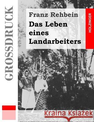 Das Leben eines Landarbeiters (Großdruck) Rehbein, Franz 9781491255247