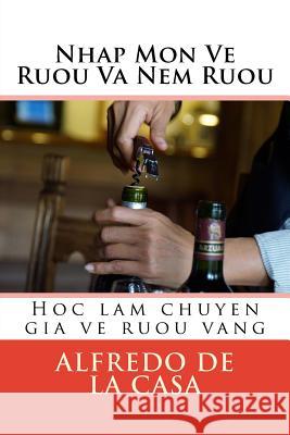 Nhap Mon Ve Ruou Va Nem Ruou: Hoc Lam Chuyen Gia Ve Ruou Vang Alfredo D 9781491255421