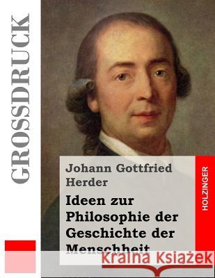 Ideen zur Philosophie der Geschichte der Menschheit (Großdruck) Herder, Johann Gottfried 9781491255599 Createspace