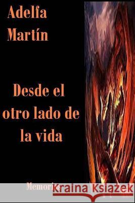 Desde el otro lado de la vida (Autobiografica) Martin, Adelfa 9781491255872 Createspace