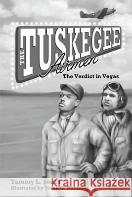 The Tuskegee Airmen: The Verdict in Vegas Mrs Tammy Lanise Smith 9781491257272