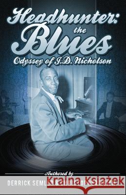 Headhunter: The Blues Odyssey of J.D. Nicholson Derrick Semler Christopher Keith 9781491257425