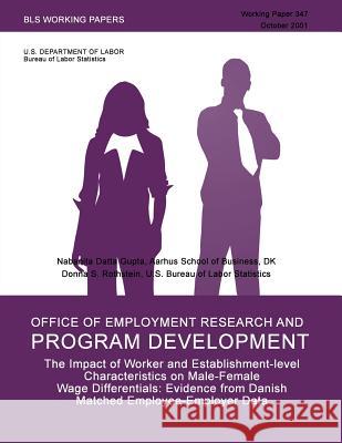 BLS Working Papers: The Impact of Worker and Establishment-level Characteristics on Male-Female Wage Differentials: Evidence from Danish M Grupa, Nabanita Datta 9781491257760