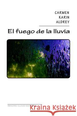 El fuego de la lluvia Aldrey, Carmen K. 9781491258996 Createspace