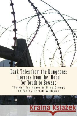 Dark Tales from the Dungeons: Horrors from the 'Hood for Youth to Beware The Men for Honor Writing Group          Dortell Williams Dortell Williams 9781491259986