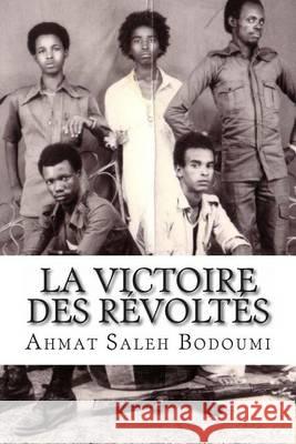 La Victoire des Révoltés: Témoignage d'un enfant soldat Bodoumi, Ahmat Saleh 9781491260227