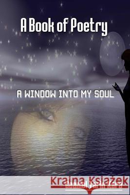 Window into My Souls Kara, Geaniel Tarin 9781491261415 Createspace
