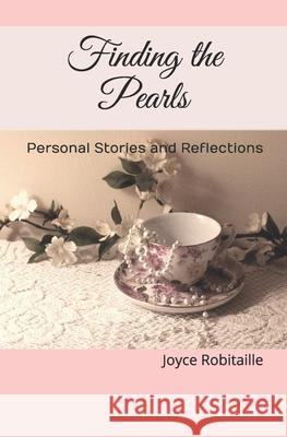 Finding the Pearls: Personal Stories and Reflections Joyce Robitaille 9781491261545 Createspace Independent Publishing Platform