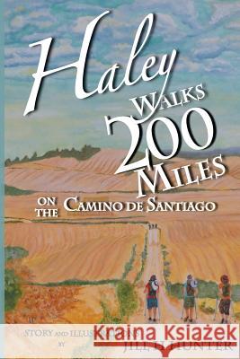 Haley Walks 200 Miles on the Camino de Santiago Jill H. Hunter 9781491262450 Createspace