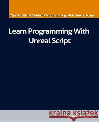 Learn Programming With Unreal Script Langley, Kyle 9781491262665 Createspace