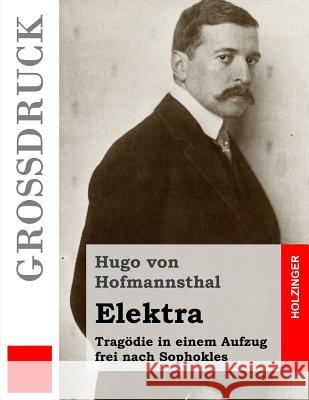 Elektra (Großdruck): Tragödie in einem Aufzug frei nach Sophokles Von Hofmannsthal, Hugo 9781491263969 Createspace