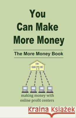 You Can Make More Money: The More Money Book Steve Long 9781491265017 Createspace