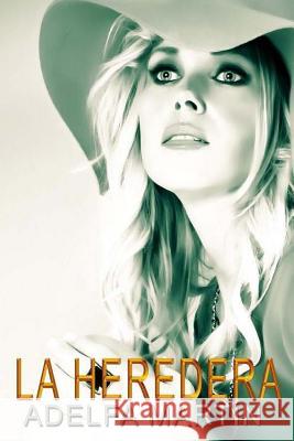 La Heredera (Novela) Adelfa Martin Hernandez 9781491265710 Createspace