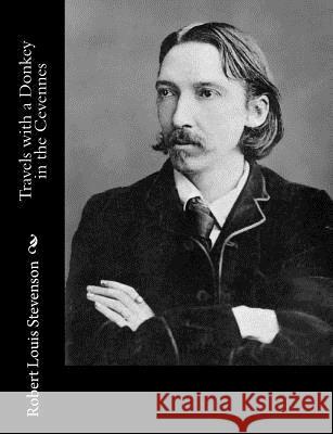 Travels with a Donkey in the Cevennes Robert Louis Stevenson 9781491266175 Createspace