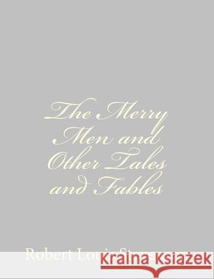 The Merry Men and Other Tales and Fables Robert Louis Stevenson 9781491266489 Createspace