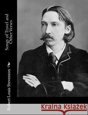 Songs of Travel and Other Verses Robert Louis Stevenson 9781491266526 Createspace