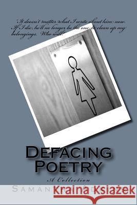 Defacing Poetry: A Collection Samantha Adkins 9781491267783 Createspace