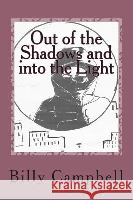 Out of the Shadow: and into the Light Campbell, Billy L. 9781491269299 Createspace