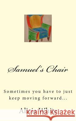 Samuel's Chair Alicia White Alicia White 9781491269633 Createspace