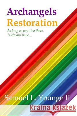 Archangels Restoration: As long as you live there is always hope... Younge II, Samuel L. 9781491270547 Createspace