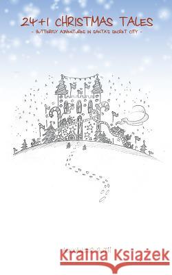 24 + 1 Christmas Tales: Butterfly Adventures in Santa's Secret City Alexander Ruth 9781491271810 Createspace